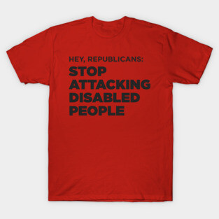 Stop Attacking Disabled People (US GOP) T-Shirt