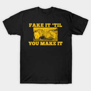 Fake it 'til you Make it Yellow Opossum T-Shirt