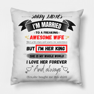 Sorry Ladies I'm Married To A Freakin’ Awesome Wife Pillow