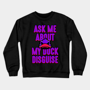 Ask about my duck disguise Crewneck Sweatshirt