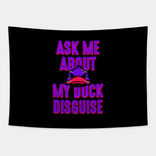 Ask about my duck disguise Tapestry