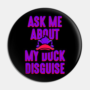 Ask about my duck disguise Pin