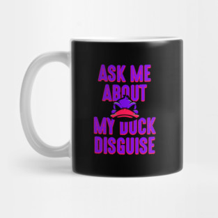 Ask about my duck disguise Mug