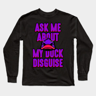 Ask about my duck disguise Long Sleeve T-Shirt