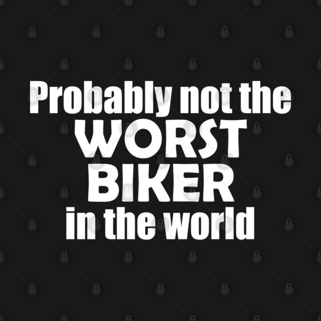 Probably not the worst biker in the world by EpicEndeavours