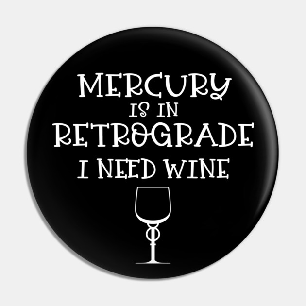 Mercury Retrograde I Need Wine Cheeky Witch® Pin by Cheeky Witch