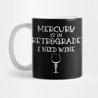Mercury Retrograde I Need Wine Cheeky Witch® Mug