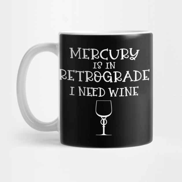 Mercury Retrograde I Need Wine Cheeky Witch® by Cheeky Witch