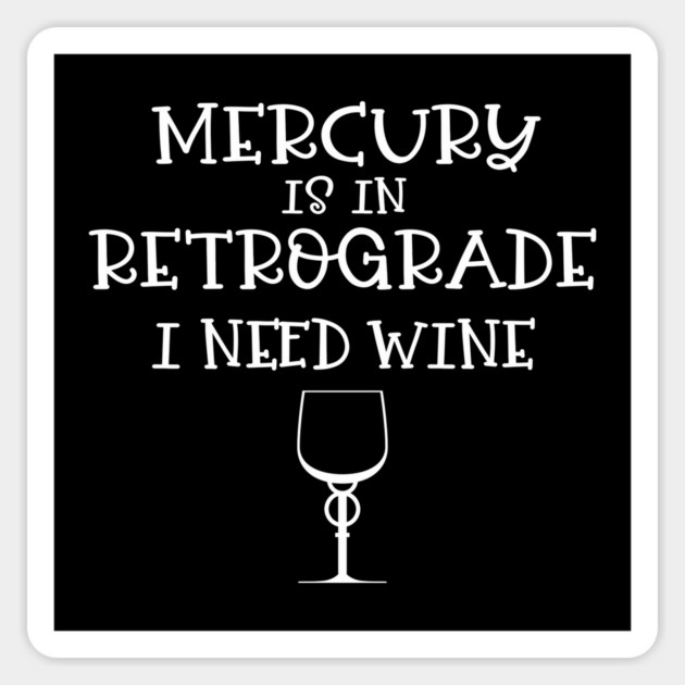 Mercury Retrograde I Need Wine Cheeky Witch® Sticker by Cheeky Witch