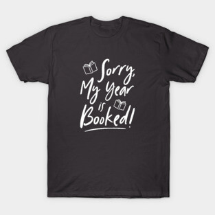 Sorry, My Year is Booked! T-Shirt
