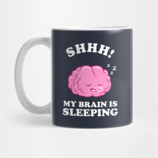 Shhh My Brain Is Sleeping Mug