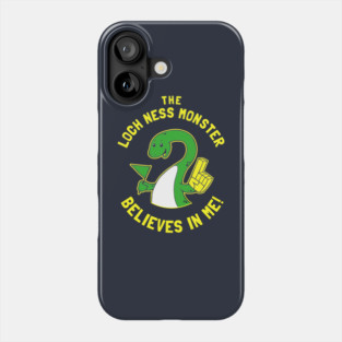 The Loch Ness Monster Believes In Me Phone Case