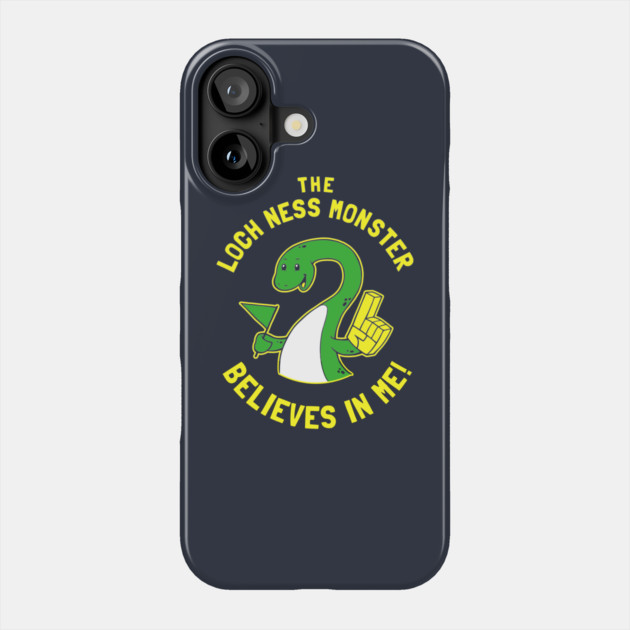 The Loch Ness Monster Believes In Me Phone Case by dumbshirts