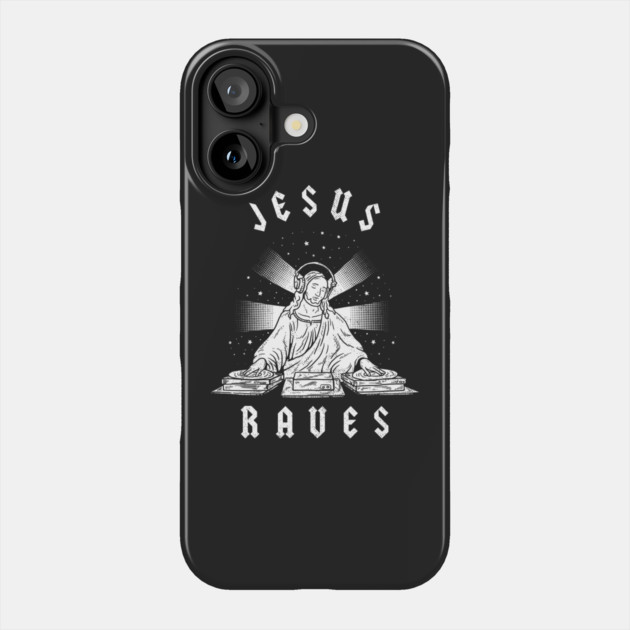 Jesus Raves Phone Case by dumbshirts