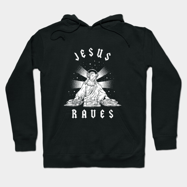 Jesus Raves Hoodie by dumbshirts