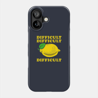 Difficult Difficult Lemon Difficult Phone Case