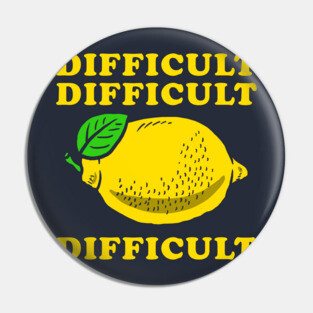 Difficult Difficult Lemon Difficult Pin