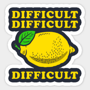 Difficult Difficult Lemon Difficult Magnet