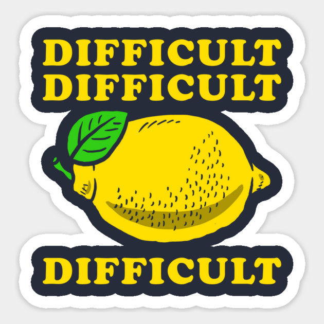 Difficult Difficult Lemon Difficult Magnet by dumbshirts