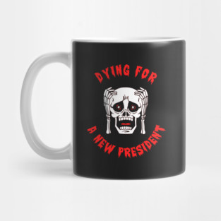 Dying For A New President Mug