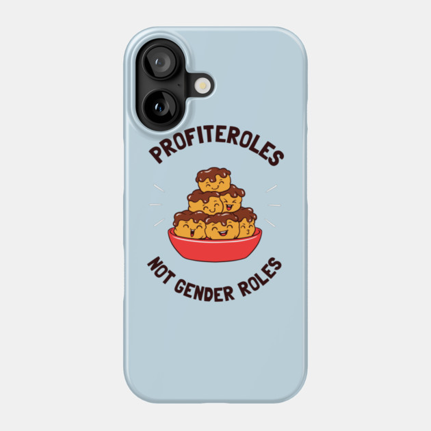 Profiteroles Not Gender Roles Phone Case by dumbshirts