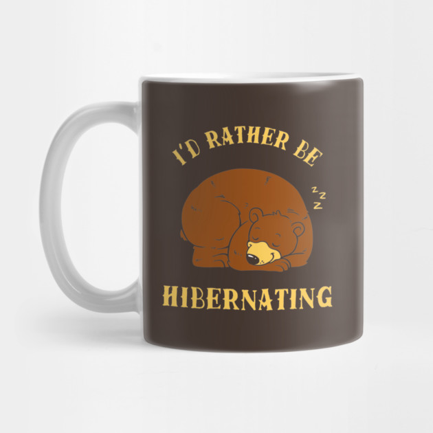 I'd Rather Be Hibernating by dumbshirts