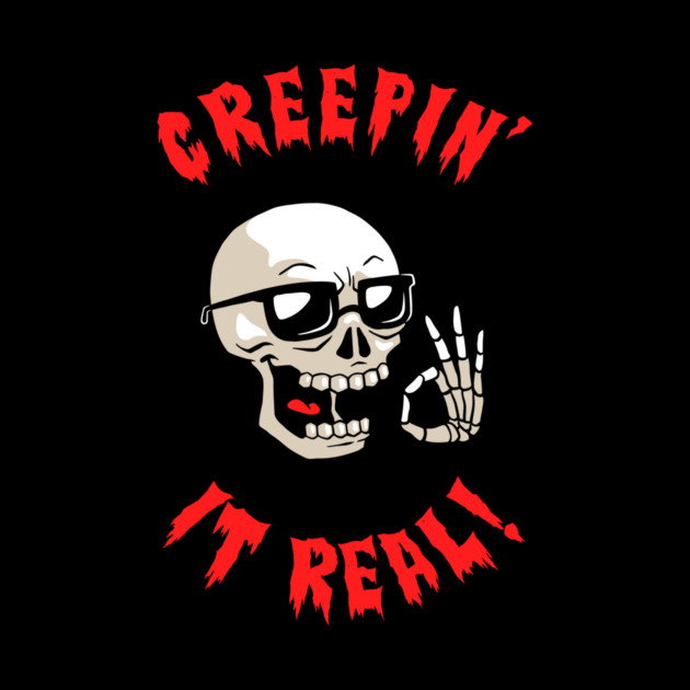 Creepin' It Real by dumbshirts