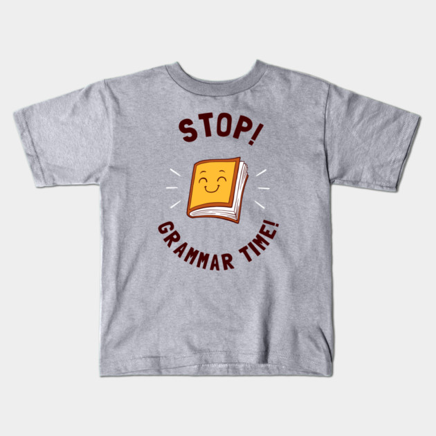 Stop! Grammar Time! Kids T-Shirt by dumbshirts