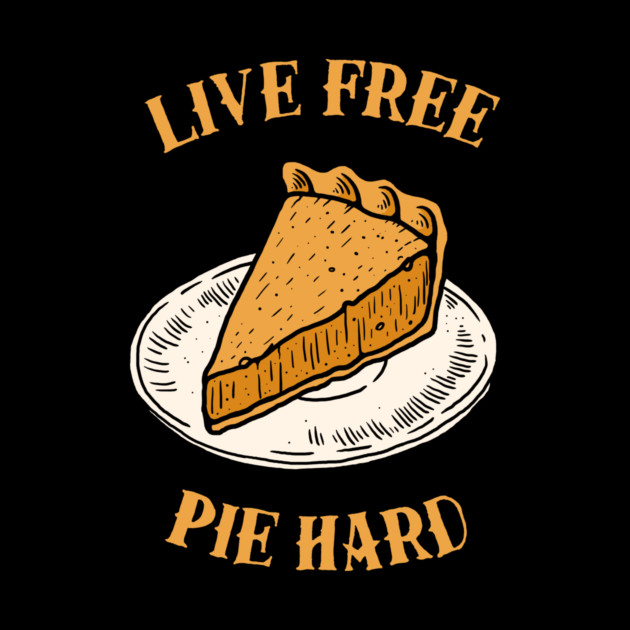 Live Free Pumpkin Pie Hard by dumbshirts