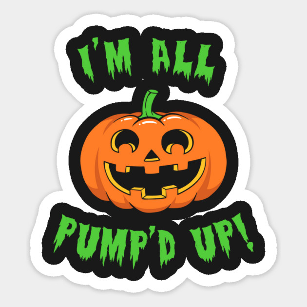 I'm All Pump'd Up! Sticker by dumbshirts