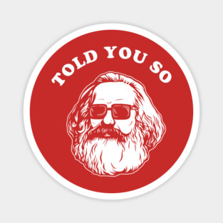 Karl Marx Told You So Magnet