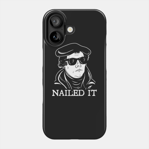 Martin Luther Nailed It Phone Case by dumbshirts