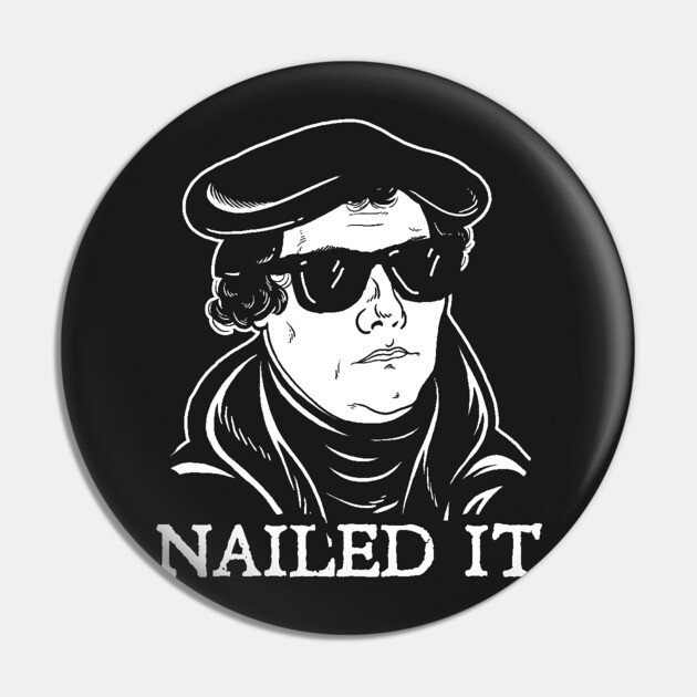 Martin Luther Nailed It Pin by dumbshirts