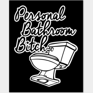 Personal Bathroom Bitch Posters and Art