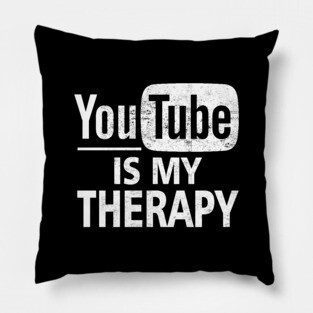 YouTube Is My Therapy Pillow