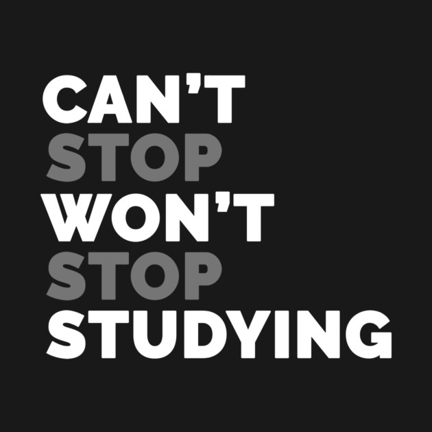 Can't Stop Studying by Medical School Headquarters