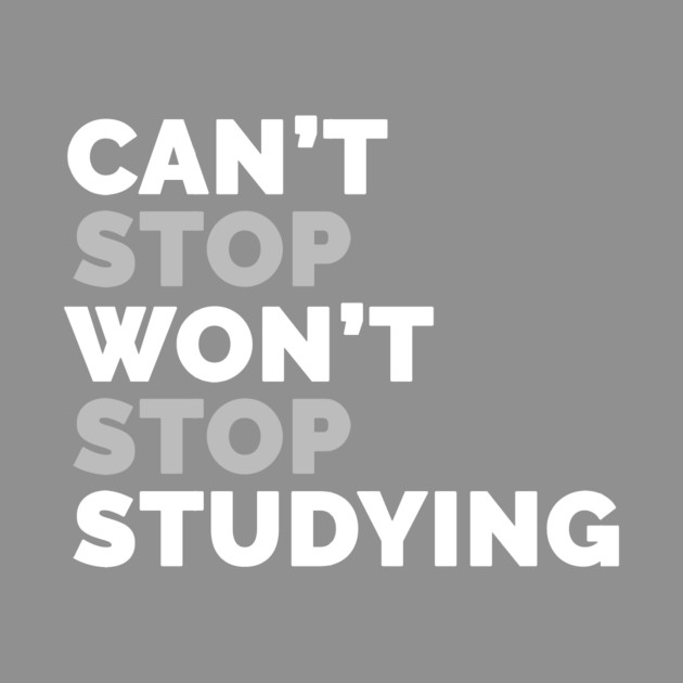 Can't Stop Studying by Medical School Headquarters