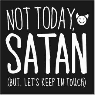 Not Today Satan, But Let's Keep in Touch Posters and Art