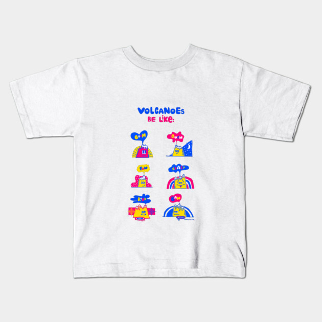 Volcanoes Be Like Kids T-Shirt by Irina's Family Art Circle 