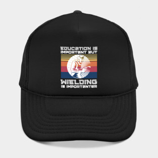 Education Is Important But Welding Is Importantanter, Funny Welder Hat