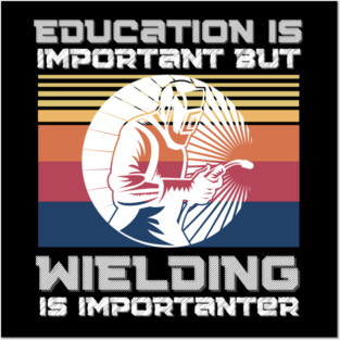 Education Is Important But Welding Is Importantanter, Funny Welder Posters and Art