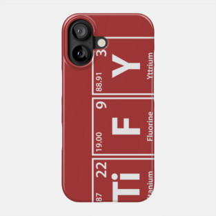 Testify (Te-S-Ti-F-Y) Periodic Elements Spelling Phone Case