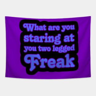 What are you Staring at you Two Legged Freak Tapestry