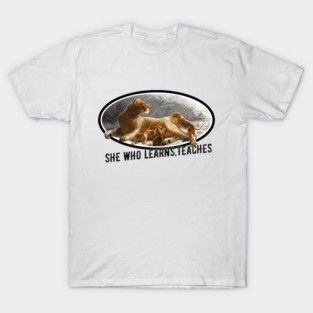 She Who Learns Teaches Lioness and Cubs T-Shirt