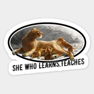 She Who Learns Teaches Lioness and Cubs Sticker
