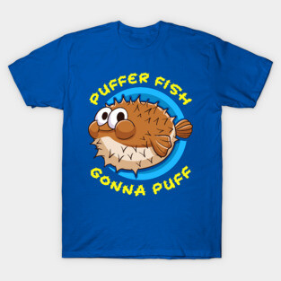 Pufferfish Puffer Fish Gonna Puff T-Shirt
