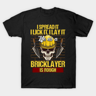 Bricklayer I Spread It I Lick It I Lay It Mason T-Shirt