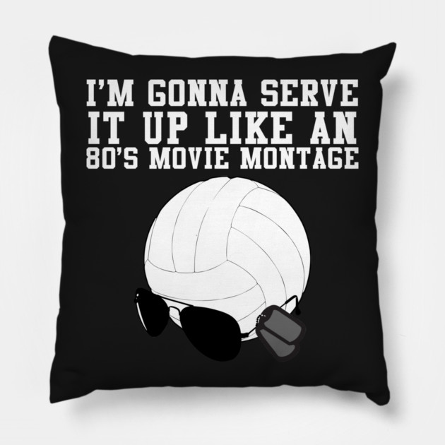 I'm Gonna Serve It Up Like An 80s Movie Montage Pillow by belownormal