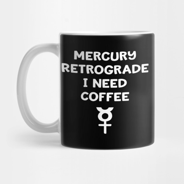 Mercury Retrograde I Need Coffee Cheeky Witch® by Cheeky Witch