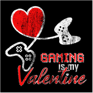 Gaming is my Valentine Funny Valentines Day for Gamer Girls Posters and Art